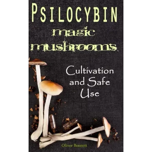 Psilocybin MAGIC MUSHROOMS: Cultivation and Safe Use