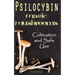 Psilocybin MAGIC MUSHROOMS: Cultivation and Safe Use