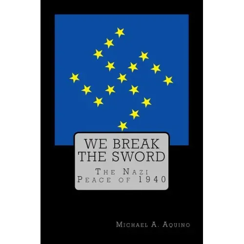 We Break the Sword: The Nazi Peace of 1940