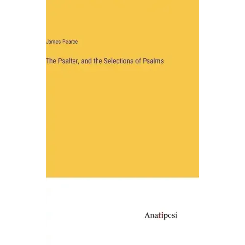 The Psalter, and the Selections of Psalms