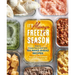 It's Always Freezer Season: How to Freeze Like a Chef with 100 Make-Ahead Recipes [A Cookbook]