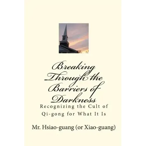 Breaking Through the Barriers of Darkness: Recognizing the Cult of Qi-gong for What It Is