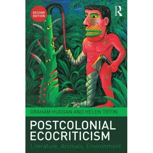 Postcolonial Ecocriticism: Literature, Animals, Environment