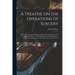 A Treatise on the Operations of Surgery: With a Description and Representation of the Instruments Used in Performing Them: to Which is Prefixed an Int