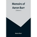 Memoirs of Aaron Burr (Volume 1)