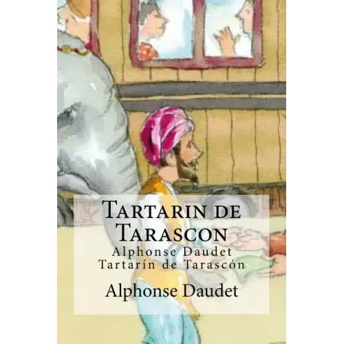 Tartarin de Tarascon: Alphonse Daudet Tartarin de Tarascon
