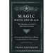 Magic, White and Black - The Science on Finite and Infinite Life - Containing Practical Hints for Students of Occultism