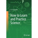 How to Learn and Practice Science
