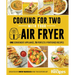 Cooking for Two with Your Air Fryer: One Convenient Appliance, 75 Perfectly Portioned Recipes