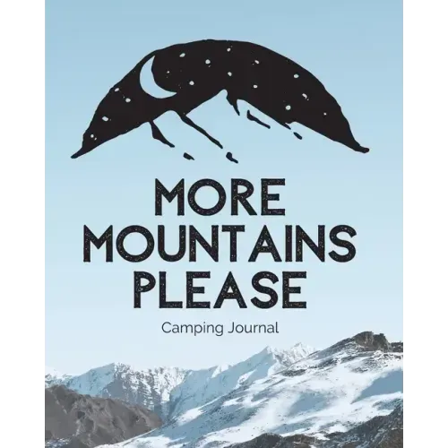 More Mountains Please: Camping Journal Family Camping Keepsake Diary Great Camp Spot Checklist Shopping List Meal Planner Memories With The K