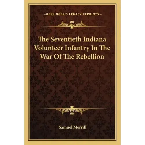 The Seventieth Indiana Volunteer Infantry in the War of the Rebellion