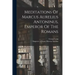 Meditations Of Marcus Aurelius Antoninus, Emperor Of The Romans