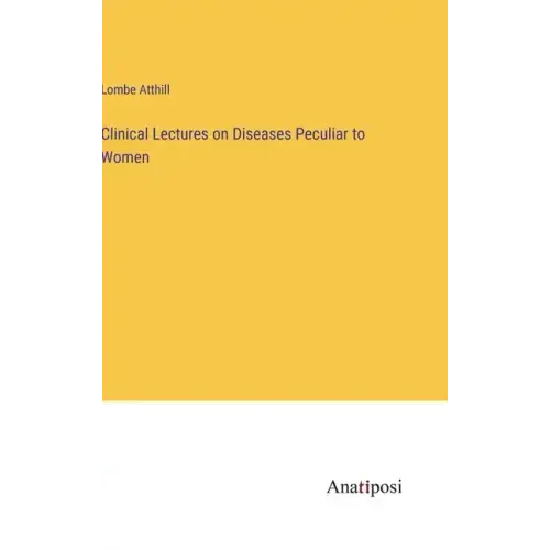 Clinical Lectures on Diseases Peculiar to Women