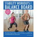 Stability Workouts on the Balance Board: Illustrated Step-By-Step Guide to Toning, Strengthening and Rehabilitative Techniques