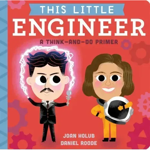 This Little Engineer: A Think-And-Do Primer