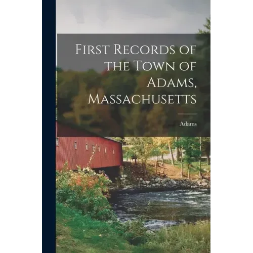 First Records of the Town of Adams, Massachusetts