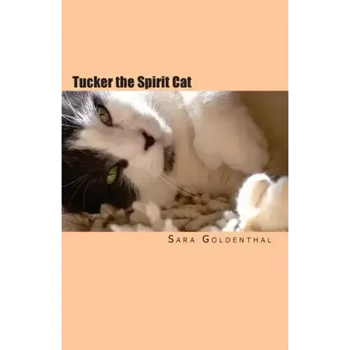 Tucker the Spirit Cat: A Meditation on Love and Hope for Anyone Grieving the Loss of an Animal Friend