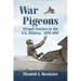 War Pigeons: Winged Couriers in the U.S. Military, 1878-1957