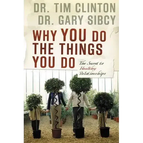 Why You Do the Things You Do: The Secret to Healthy Relationships