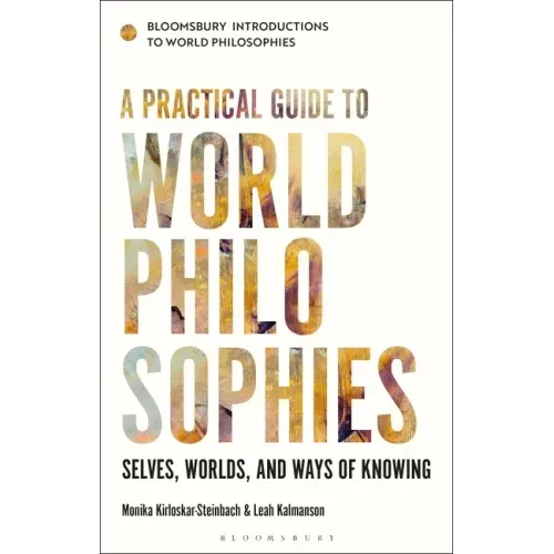 A Practical Guide to World Philosophies: Selves, Worlds, and Ways of Knowing