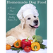 Home Made Dog Food: 20 Recipes That Promote a Healthy Happy Dog