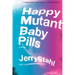 Happy Mutant Baby Pills PB