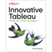 Innovative Tableau: 100 More Tips, Tutorials, and Strategies