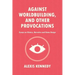 Against Worldbuilding, and Other Provocations: Essays on History, Narrative, and Game Design