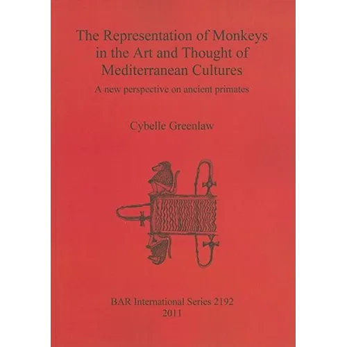 The Representation of Monkeys in the Art and Thought of Mediterranean Cultures: A new perspective on ancient primates