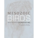 Mesozoic Birds: Above the Heads of Dinosaurs