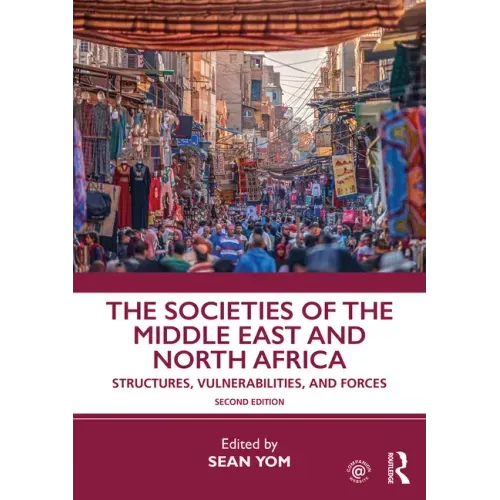 The Societies of the Middle East and North Africa: Structures, Vulnerabilities, and Forces