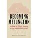 Becoming Melungeon: Making an Ethnic Identity in the Appalachian South