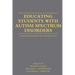 Educating Students with Autism Spectrum Disorders: Research-Based Principles and Practices