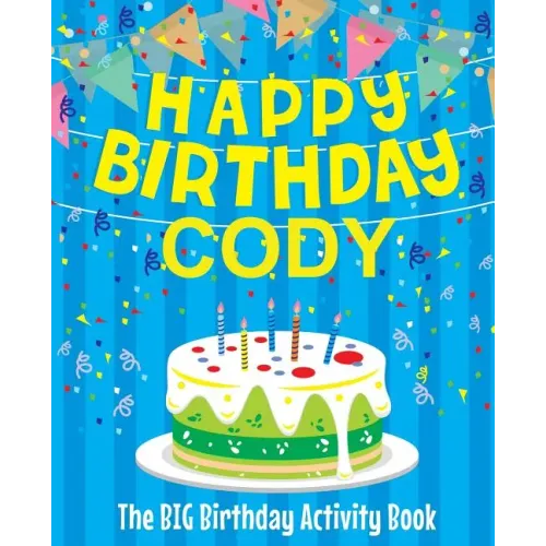 Happy Birthday Cody - The Big Birthday Activity Book: (Personalized Children's Activity Book)