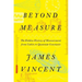 Beyond Measure: The Hidden History of Measurement from Cubits to Quantum Constants