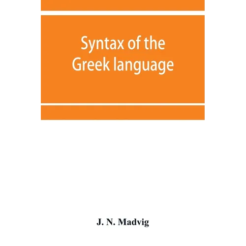 Syntax of the Greek language, especially of the Attic dialect: for the use of schools