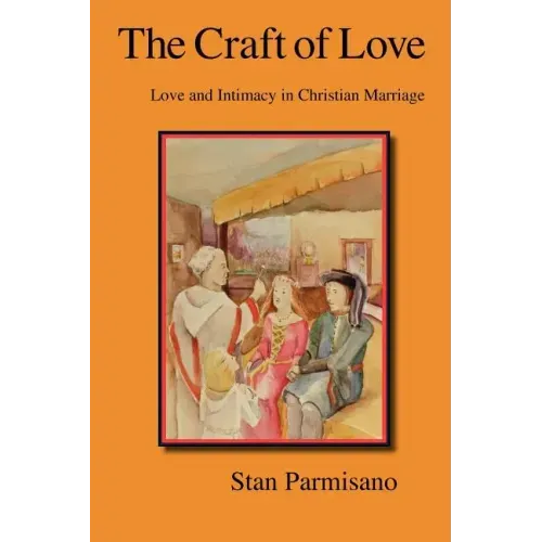The Craft of Love: Love and Intimacy in Christian Marriage