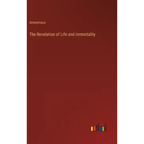The Revelation of Life and Immortality