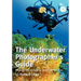 The Underwater Photographer's Guide: Practical tips on how to shoot like the pros