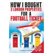 How I Bought 3 London Properties for a Football Ticket