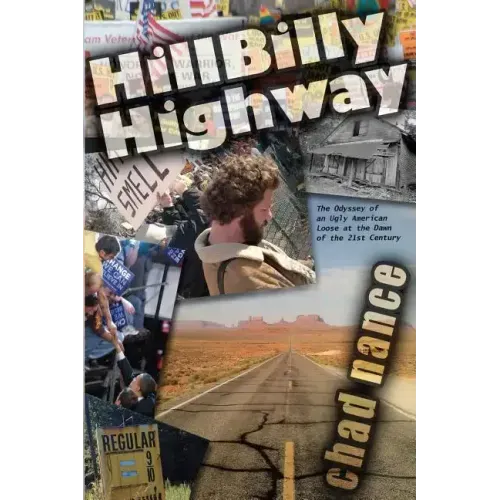 Hill Billy Highway: The Odyssey of an Ugly American Loose at the Dawn of the 21st Century