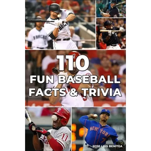 110 Fun Baseball Facts And Trivia- Jose luis Benitea