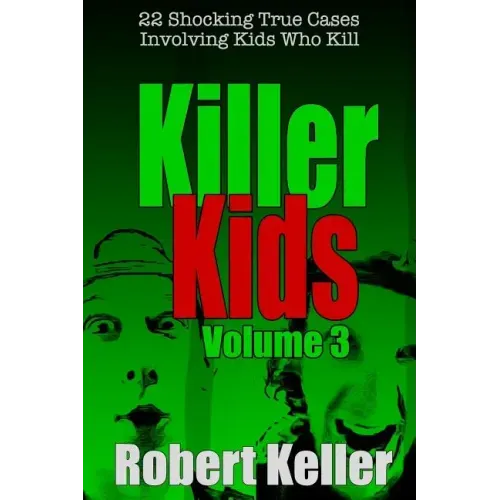 Killer Kids Volume 3: 22 Shocking True Crime Cases of Kids Who Kill