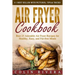 Air Fryer Cookbook: Best 25 Adorable Air Fryer Recipes for Healthy, Easy, and Fat-free Meals