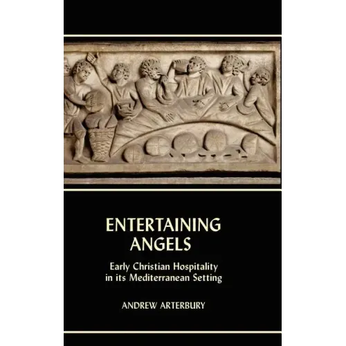 Entertaining Angels: Early Christian Hospitality in Its Mediterranean Setting