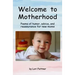 Welcome to Motherhood: Poems of humor, advice, and reassurance for new moms