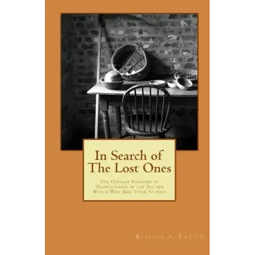In Search of the Lost Ones: The German Soldiers of Transylvania in the Second World War and Their Stories