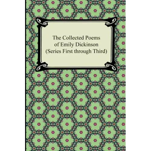 The Collected Poems of Emily Dickinson (Series First Through Third)