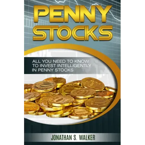 Penny Stocks For Beginners - Trading Penny Stocks: All You Need To Know To Invest Intelligently in Penny Stocks