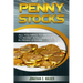 Penny Stocks For Beginners - Trading Penny Stocks: All You Need To Know To Invest Intelligently in Penny Stocks